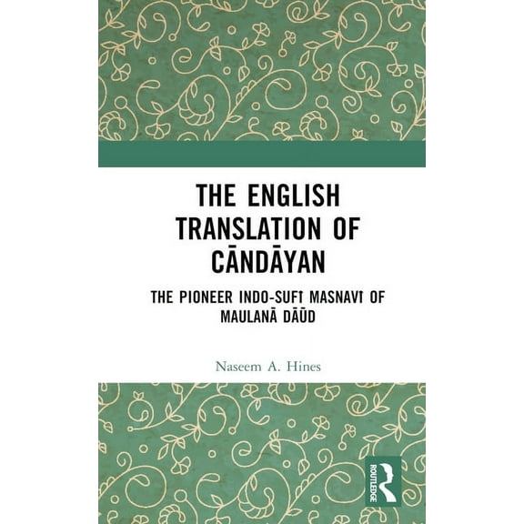 The English Translation of Cāndāyan: The Pioneer Indo-Sufī Masnavī of Maulanā Dāūd, (Hardcover)