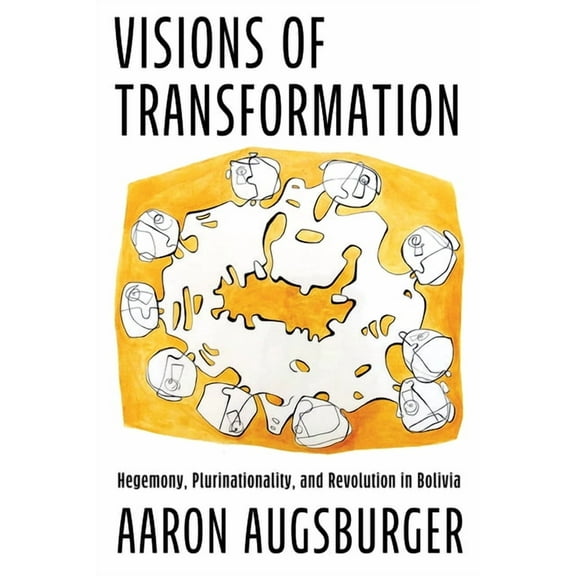 Visions of Transformation: Hegemony, Plurinationality, and Revolution in Bolivia, (Paperback)