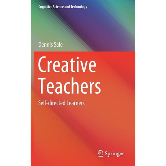 Cognitive Science and Technology Creative Teachers: Self-Directed Learners, (Hardcover)