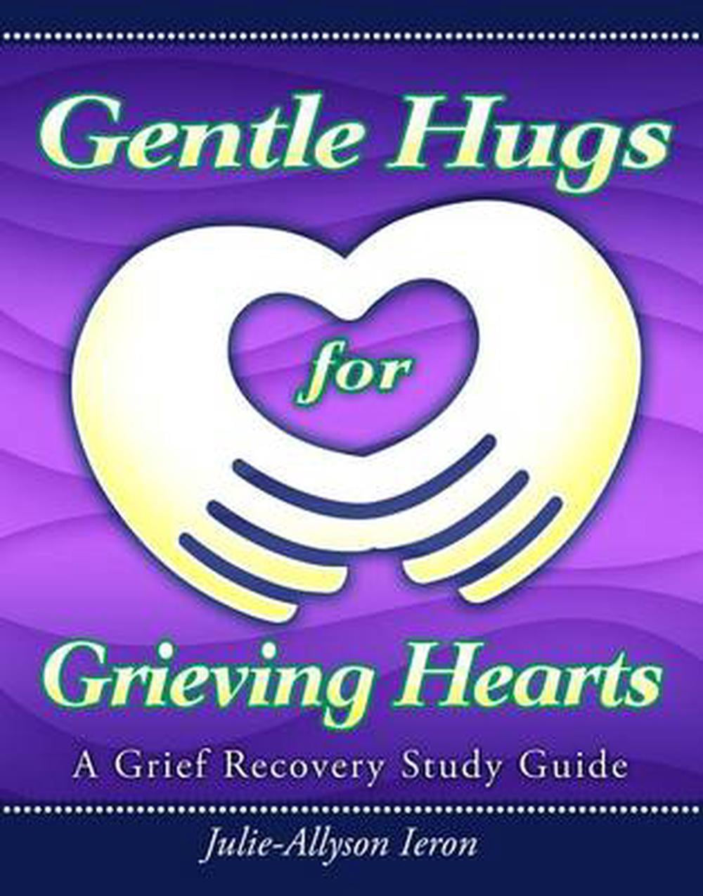 Gentle Hugs for Grieving Hearts A Grief Recovery Study Guide