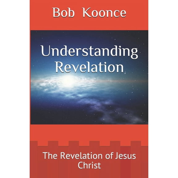 Bob Koonce Bible Commentaries: Understanding Revelation : The Revelation of Jesus Christ (Series #3) (Paperback)