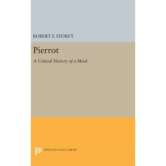 Princeton Legacy Library Pierrot: A Critical History of a Mask, Book 611, (Hardcover)