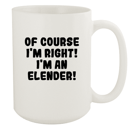 

Of Course I m Right! I m An Elender! - Ceramic 15oz White Mug White