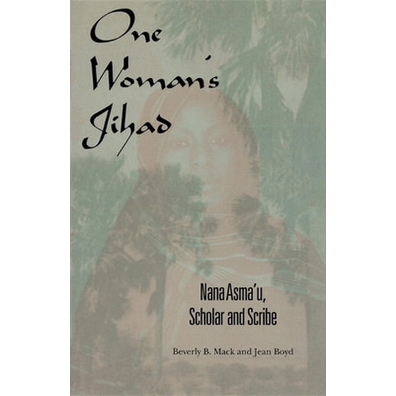Pre-Owned One Woman's Jihad: Nana Asma'u, Scholar and Scribe (Paperback) 0253213983 9780253213983