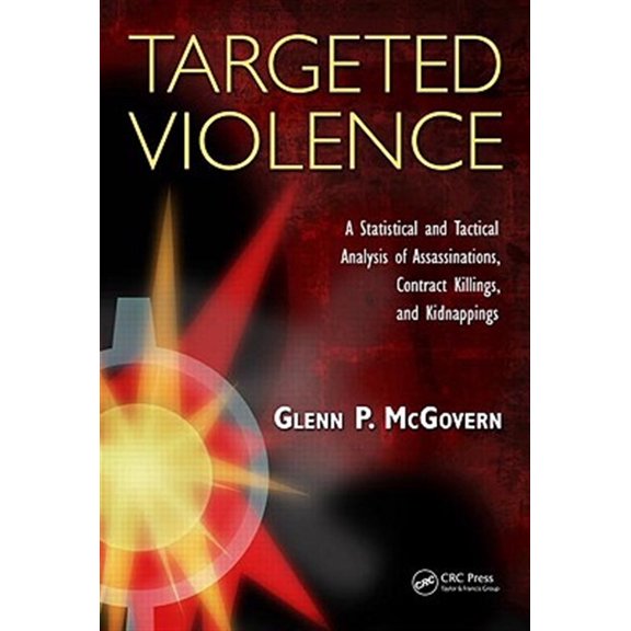 Pre-Owned Targeted Violence: A Statistical and Tactical Analysis of Assassinations, Contract Killings, and Kidnappings, (Hardcover)