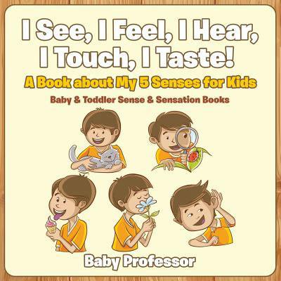 Pre-Owned I See, I Feel, I Hear, I Touch, I Taste! A Book About My 5 Senses for Kids - Baby & Toddler Sense & Sensation Books (Paperback) 1683267494 9781683267492