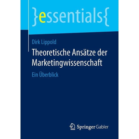 Essentials Theoretische AnsÃ¤tze Der Marketingwissenschaft: Ein Ãberblick, (Paperback)