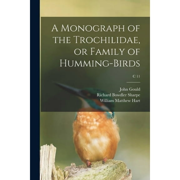 A Monograph of the Trochilidae, or Family of Humming-birds; c 11 (Paperback)