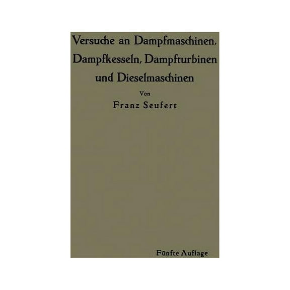 Anleitung Zur DurchfÃ¼hrung Von Versuchen an Dampfmaschinen, Dampfkesseln, Dampfturbinen Und Dieselmaschinen, (Paperback)