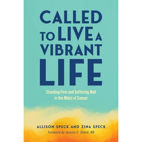 Called to Live a Vibrant Life: Standing Firm and Suffering Well in the Midst of Cancer, (Paperback)