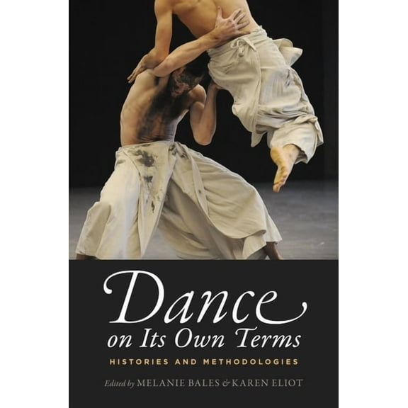 Dance on Its Own Terms: Histories and Methodologies, (Paperback)