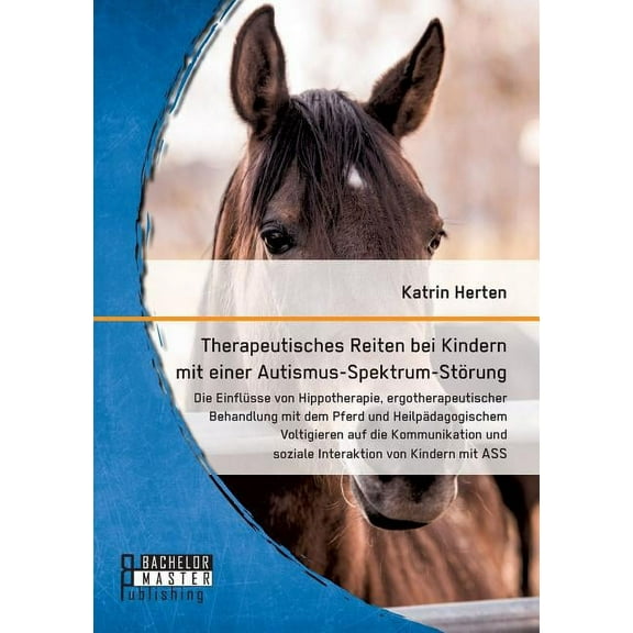 Therapeutisches Reiten bei Kindern mit einer Autismus-Spektrum-StÃ¶rung: Die EinflÃ¼sse von Hippotherapie, ergotherapeutis, (Paperback)