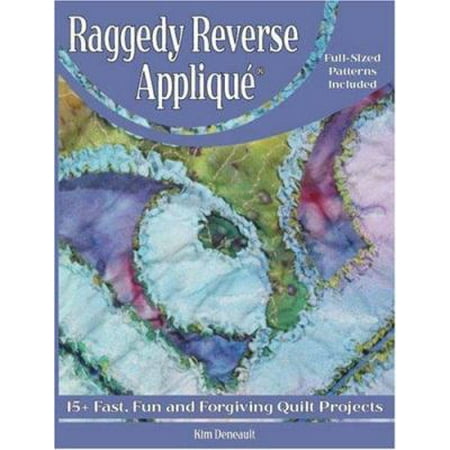 Raggedy Reverse Applique: 10+ Fast, Fun and Forgiving Quilt Projects [Paperback - Used]