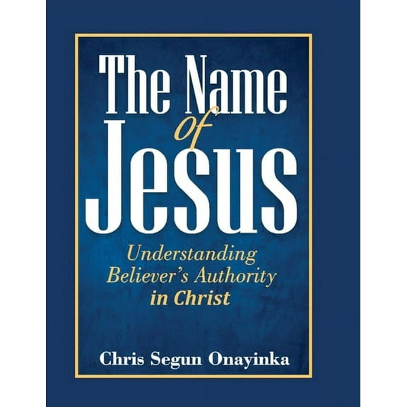 The Name of Jesus (Understanding Believer's Authority), (Paperback)