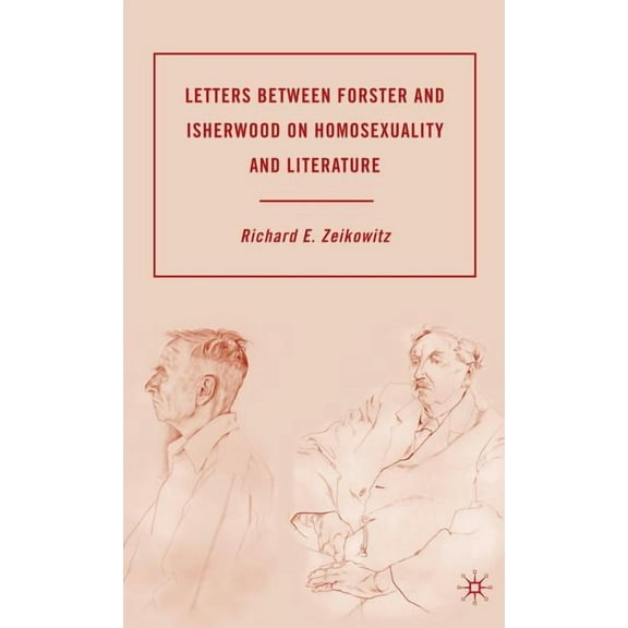 Letters Between Forster and Isherwood on Homosexuality and Literature, (Hardcover)