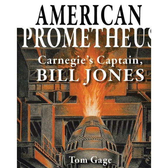 American Prometheus: Carnegie's Captain, Bill Jones, (Paperback)