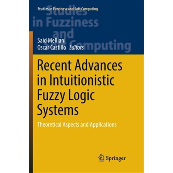 Pre-Owned Studies in Fuzziness and Soft Computing Recent Advances in Intuitionistic Fuzzy Logic Systems: Theoretical Aspects and Applications, Book 372, (Paperback)