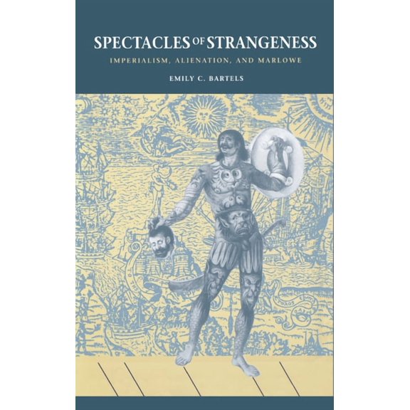 Spectacles of Strangeness: Imperialism, Alienation, and Marlowe, (Hardcover)