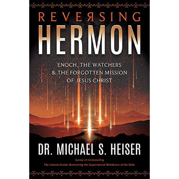 Pre-Owned Reversing Hermon: Enoch, the Watchers, and the Forgotten Mission of Jesus Christ (Paperback) by Michael S Heiser