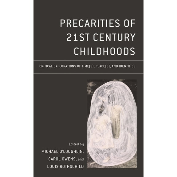 Critical Childhood & Youth Studies: Theo Precarities of 21st Century Childhoods: Critical Explorations of Time(s), Place(s), and Identities, (Hardcover)