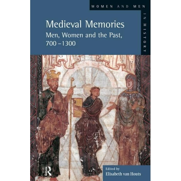 Women and Men in History Medieval Memories: Men, Women and the Past, 700-1300, (Paperback)