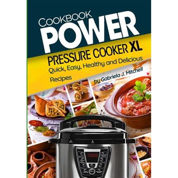 Pre-Owned Power Pressure Cooker Xl Cookbook : Quick, Easy, Healthy and Delicious Recipes