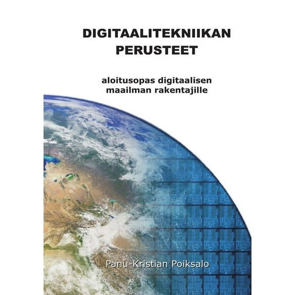 Digitaalitekniikan Perusteet: aloitusopas digitaalisen maailman rakentajille (Paperback)