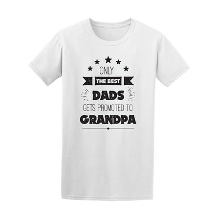 Best Dads Get Promoted Grandpa Tee Men's -Image by (Best Dad In The World Images)