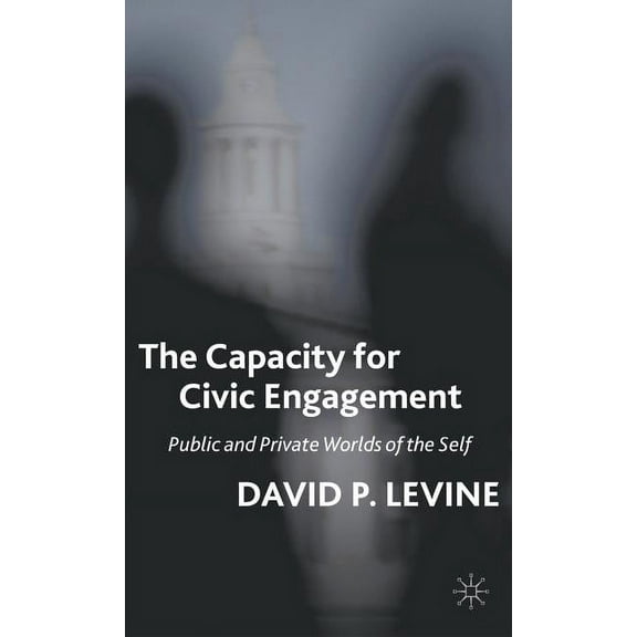 The Capacity for Civic Engagement: Public and Private Worlds of the Self, (Hardcover)