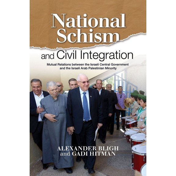 National Schism and Civil Integration: Mutual Relations Between the Israeli Central Government and the Israeli Arab Pale, (Hardcover)