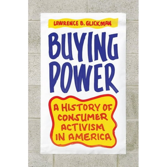 Buying Power : A History of Consumer Activism in America (Paperback)