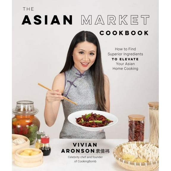 The Asian Market Cookbook: How to Find Superior Ingredients to Elevate Your Asian Home Cooking (Paperback)