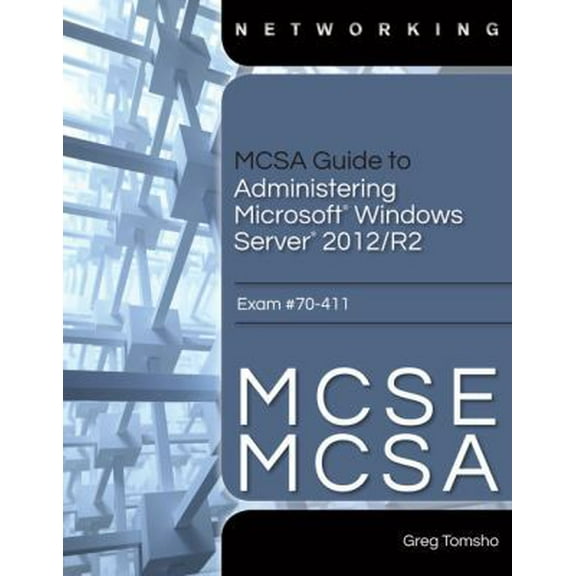 Pre-Owned MCSA Guide to Administering Microsoft Windows Server 2012/R2, Exam 70-411 (Paperback) 128586834X 9781285868349