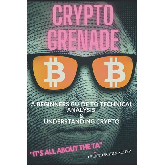 Crypto Grenade, A Beginners Guide to Technical Analysis & Understanding Crypto, (Paperback)