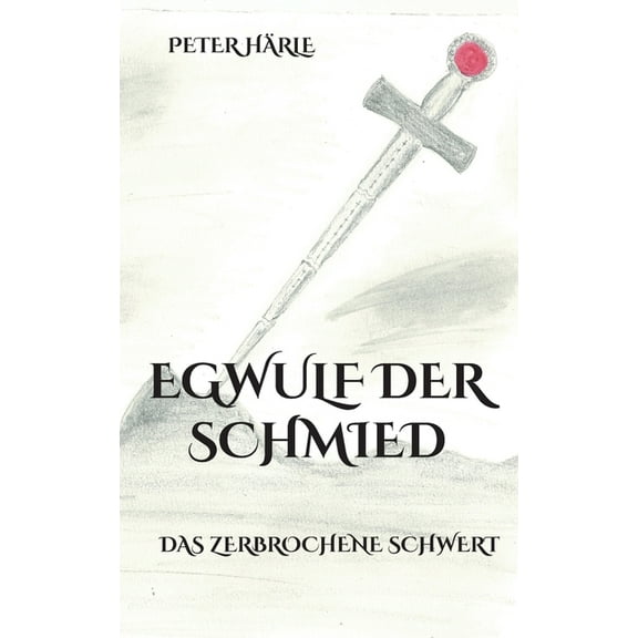 Egwulf der Schmied : Das zerbrochene Schwert (Paperback)