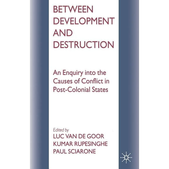 Between Development and Destruction: An Enquiry Into the Causes of Conflict in Post-Colonial States, (Paperback)