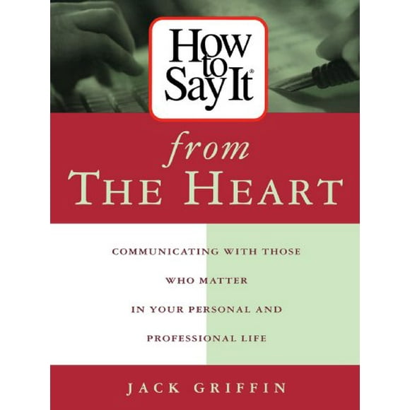 How to Say It from the Heart : Communicating with Those Who Matter in Your Personal and Professional Life 9780735201620 Used / Pre-owned