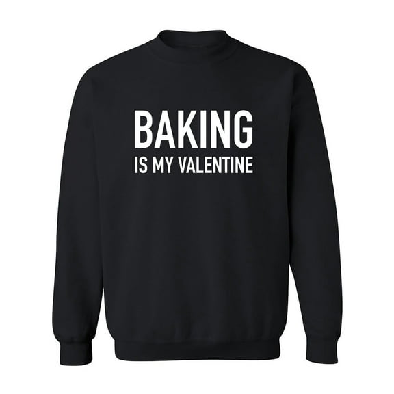 Baking Is My Valentine Crewneck Sweatshirt