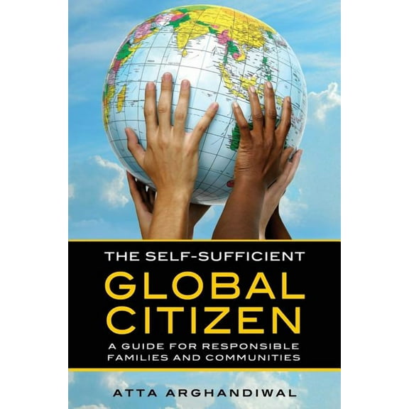 The Self-Sufficient Global Citizen: A Guide for Responsible Families and Communities, (Paperback)