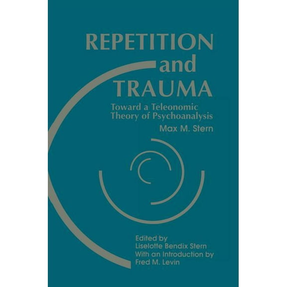 Repetition and Trauma: Toward A Teleonomic Theory of Psychoanalysis, (Paperback)