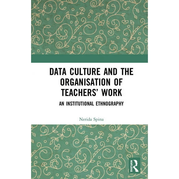 Data Culture and the Organisation of Teachers' Work: An Institutional Ethnography, (Hardcover)
