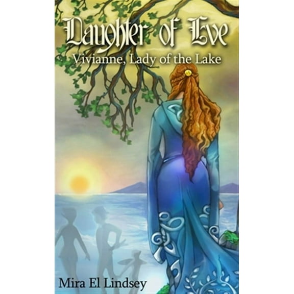 Daughter of Eve: Vivianne, Lady of the Lake (Hardcover)