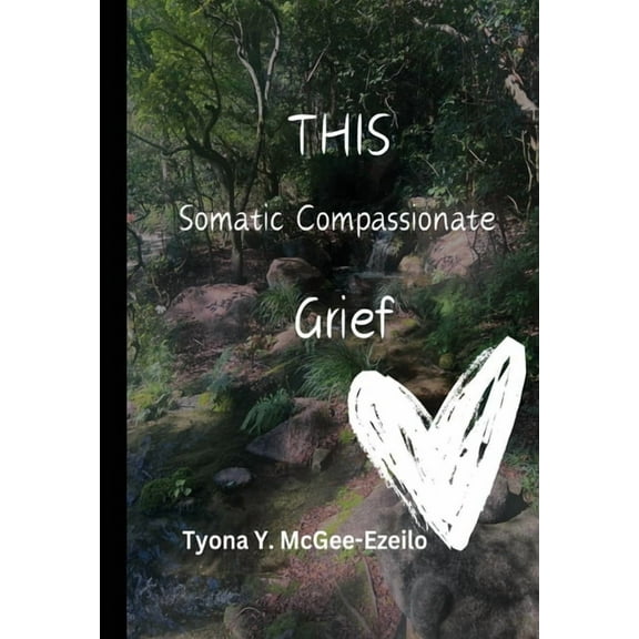 THIS Somatic Compassionate Grief, (Paperback)