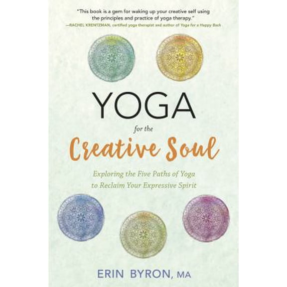 Pre-Owned Yoga for the Creative Soul: Exploring the Five Paths of Yoga to Reclaim Your Expressive Spirit (Paperback) 0738752185 9780738752181