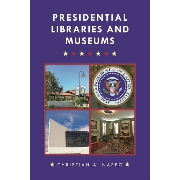 Presidential Libraries and Museums, (Hardcover)