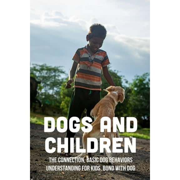 Dogs And Children : The Connection, Basic Dog Behaviors Understanding For Kids, Bond With Dog: Which Dog Specie Was Bred To Hunt Lions? (Paperback)