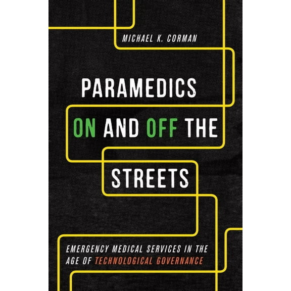 Paramedics on and Off the Streets: Emergency Medical Services in the Age of Technological Governance (Hardcover)
