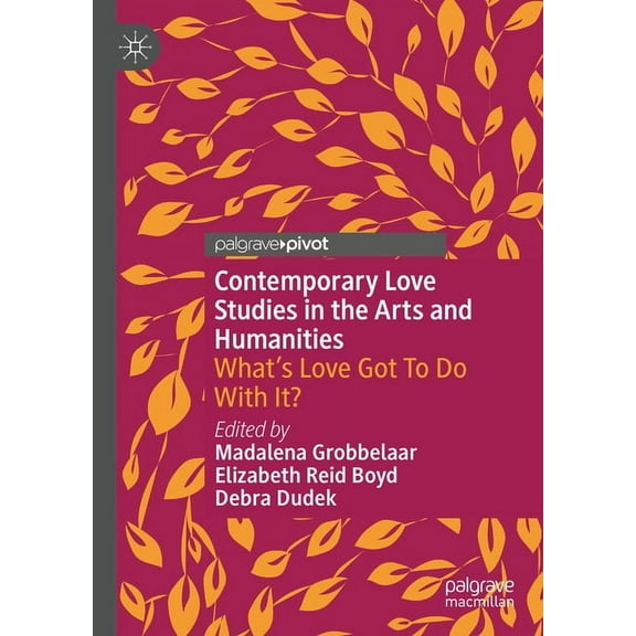 Contemporary Love Studies in the Arts and Humanities: What's Love Got to Do with It?, (Hardcover)