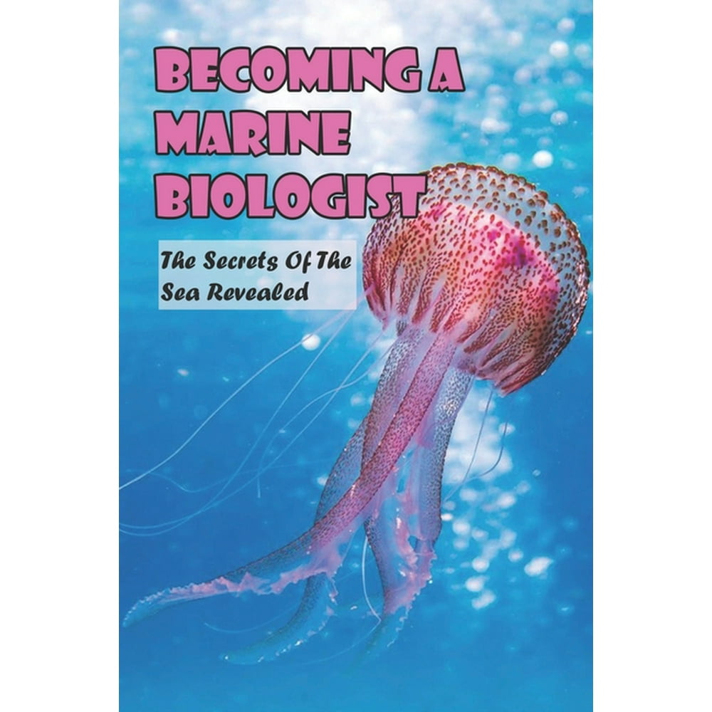 Becoming A Marine Biologist: The Secrets Of The Sea Revealed