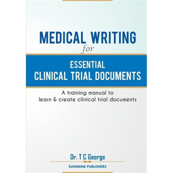 Pre-Owned Medical Writing for Essential Clinical Trial Documents: A training manual to learn & create clinical trial documents (Paperback)